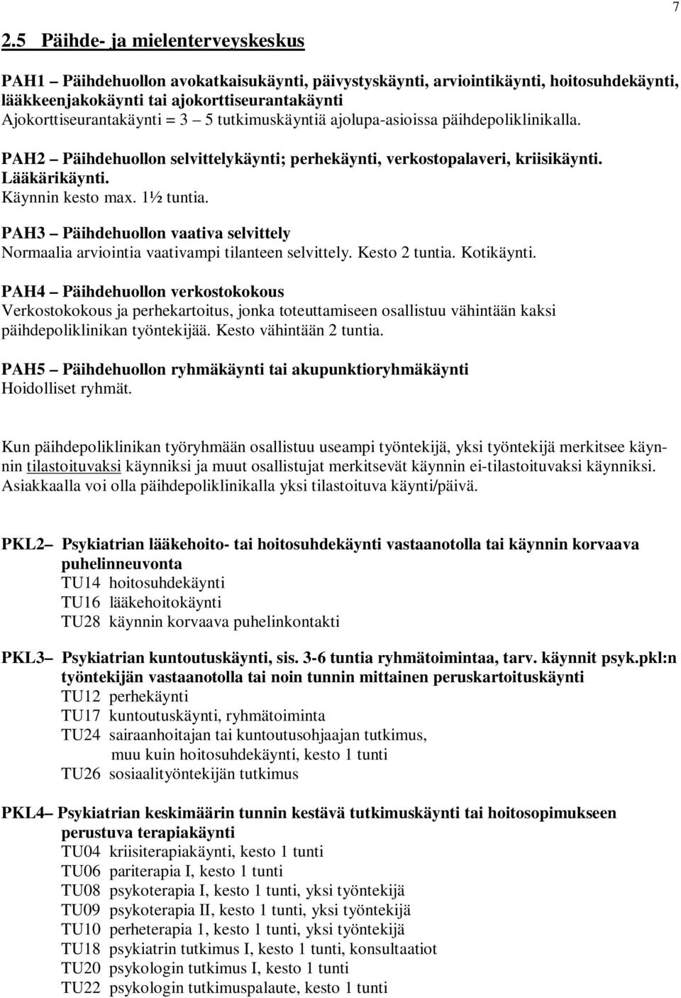 PAH3 Päihdehuollon vaativa selvittely Normaalia arviointia vaativampi tilanteen selvittely. Kesto 2 tuntia. Kotikäynti.