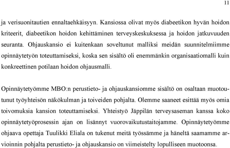 Opinnäytetyömme MBO:n perustieto- ja ohjauskansiomme sisältö on osaltaan muotoutunut työyhteisön näkökulman ja toiveiden pohjalta. Olemme saaneet esittää myös omia toivomuksia kansion toteuttamiseksi.