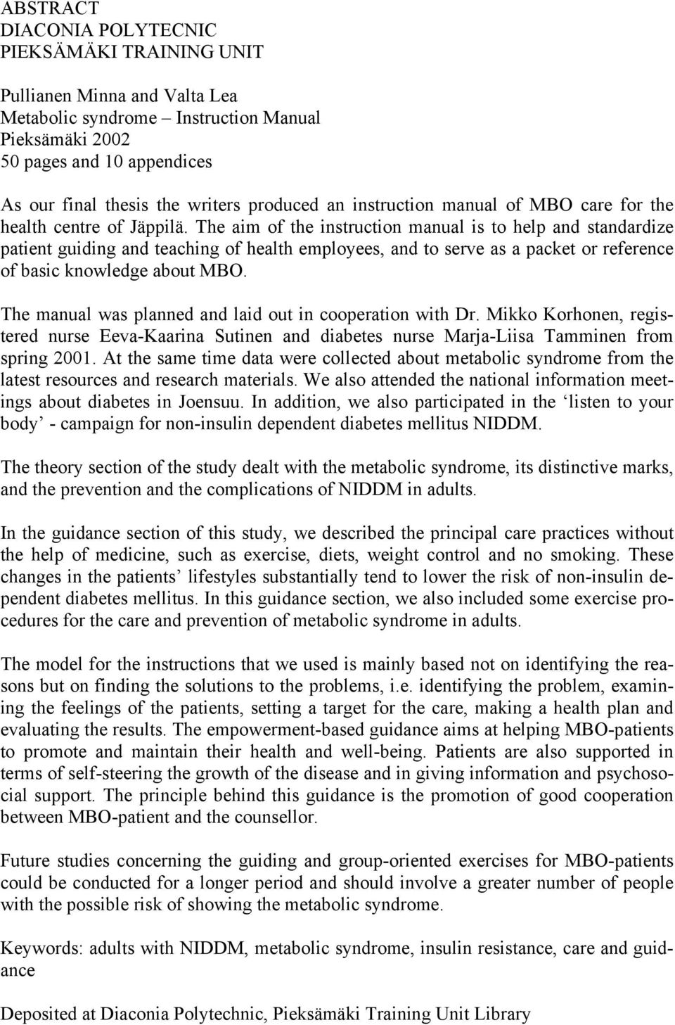 The aim of the instruction manual is to help and standardize patient guiding and teaching of health employees, and to serve as a packet or reference of basic knowledge about MBO.