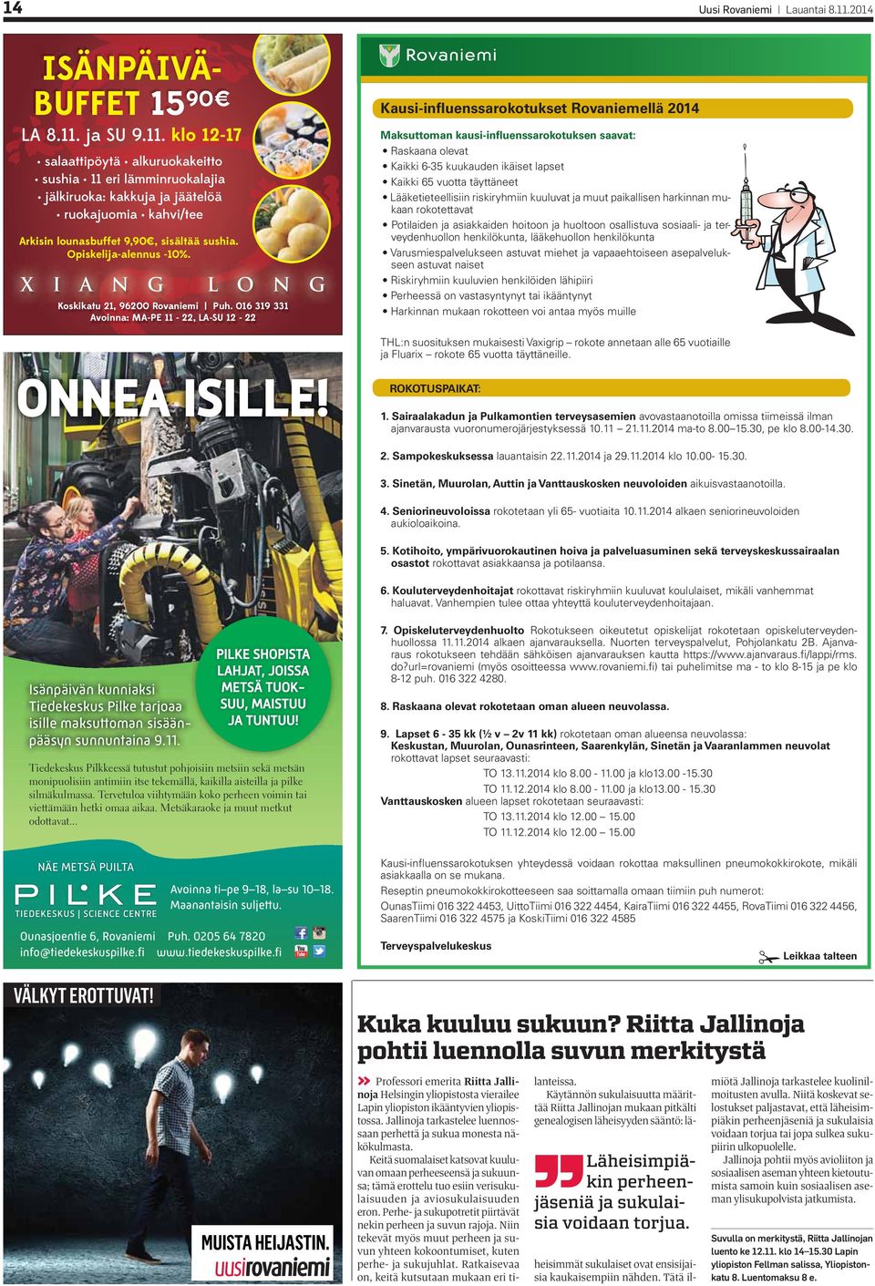 ja SU 9.11. klo 12-17 salaattipöytä alkuruokakeitto sushia 11 eri lämminruokalajia jälkiruoka: kakkuja ja jäätelöä ruokajuomia kahvi/tee Arkisin lounasbuffet 9,90, sisältää sushia.