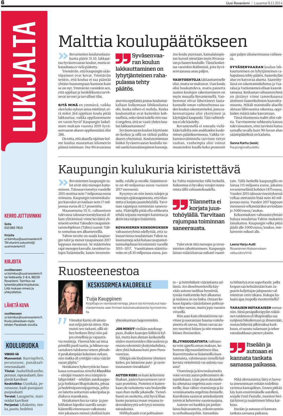 Tämä kosket- Jos koulu puretaan, kansalaisopistaa Syväsenvaaran koulun, mutta aikataulusta ei vielä päätetty. taa varsinkin ikäihmisiä, joita Syväsenvaarassa asuu paljon.