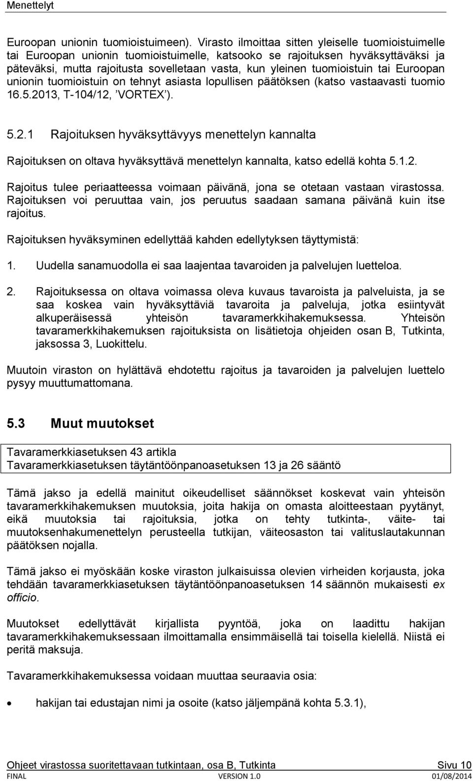 tuomioistuin tai Euroopan unionin tuomioistuin on tehnyt asiasta lopullisen päätöksen (katso vastaavasti tuomio 16.5.20