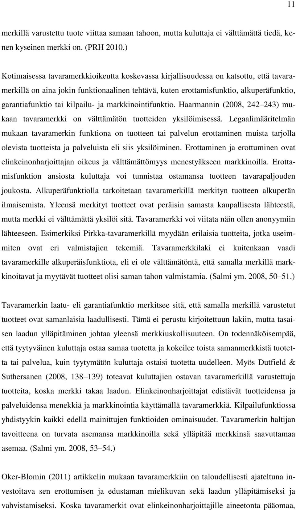 kilpailu- ja markkinointifunktio. Haarmannin (2008, 242 243) mukaan tavaramerkki on välttämätön tuotteiden yksilöimisessä.