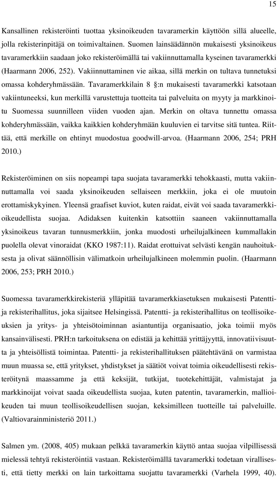 Vakiinnuttaminen vie aikaa, sillä merkin on tultava tunnetuksi omassa kohderyhmässään.