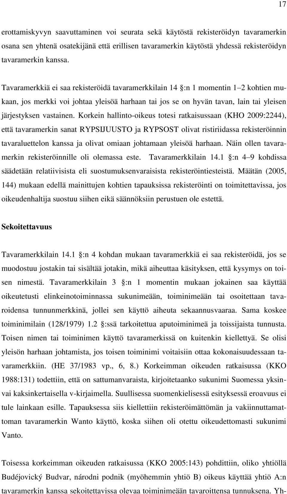 Korkein hallinto-oikeus totesi ratkaisussaan (KHO 2009:2244), että tavaramerkin sanat RYPSIJUUSTO ja RYPSOST olivat ristiriidassa rekisteröinnin tavaraluettelon kanssa ja olivat omiaan johtamaan