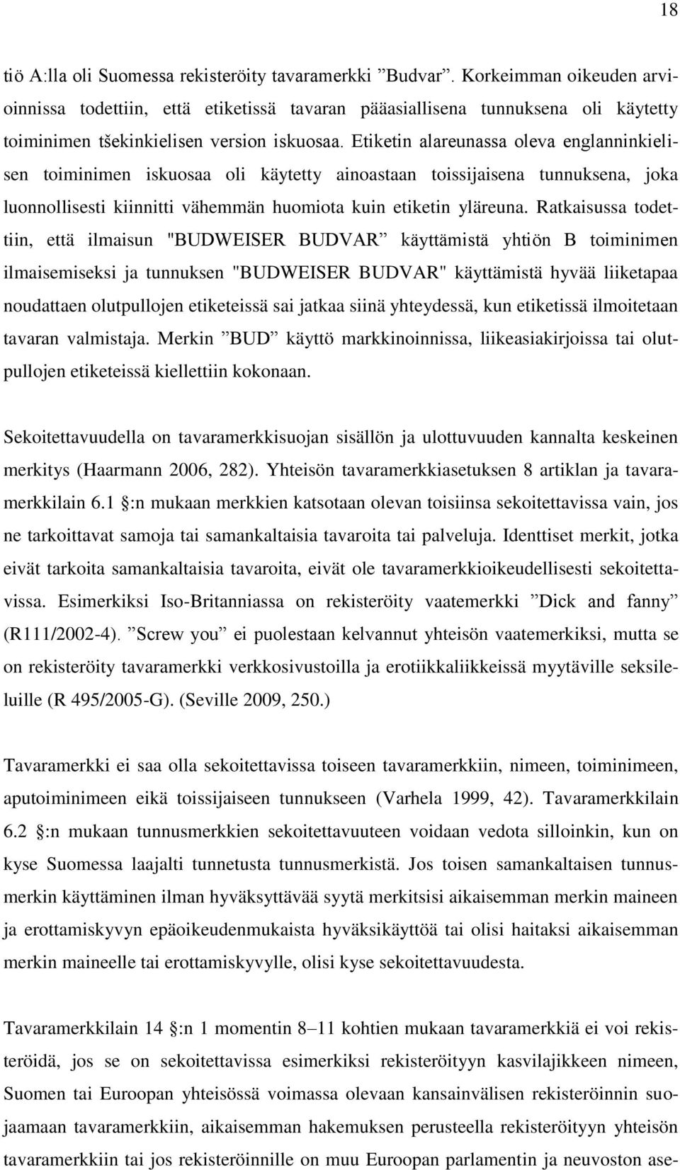 Etiketin alareunassa oleva englanninkielisen toiminimen iskuosaa oli käytetty ainoastaan toissijaisena tunnuksena, joka luonnollisesti kiinnitti vähemmän huomiota kuin etiketin yläreuna.