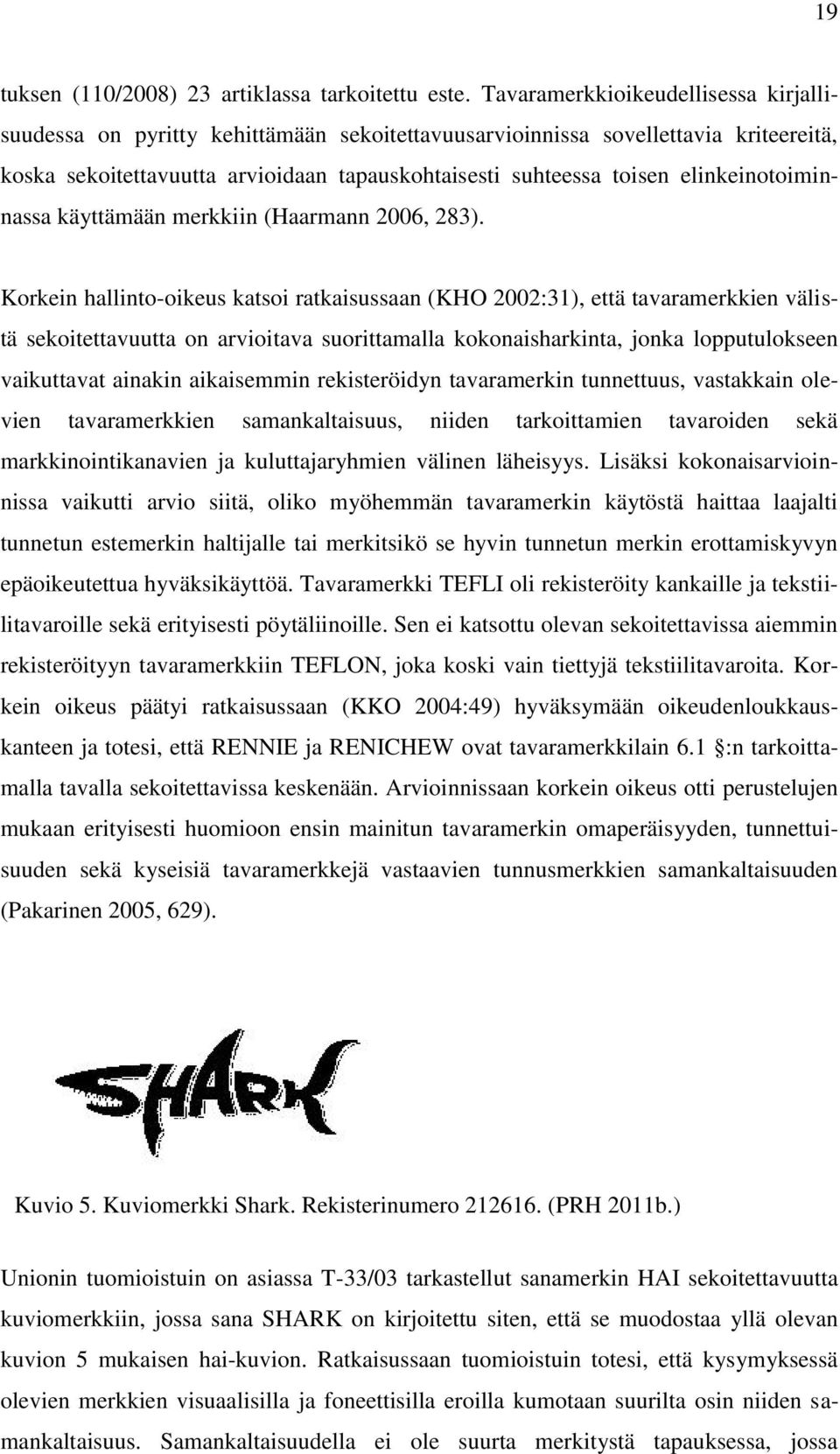 elinkeinotoiminnassa käyttämään merkkiin (Haarmann 2006, 283).
