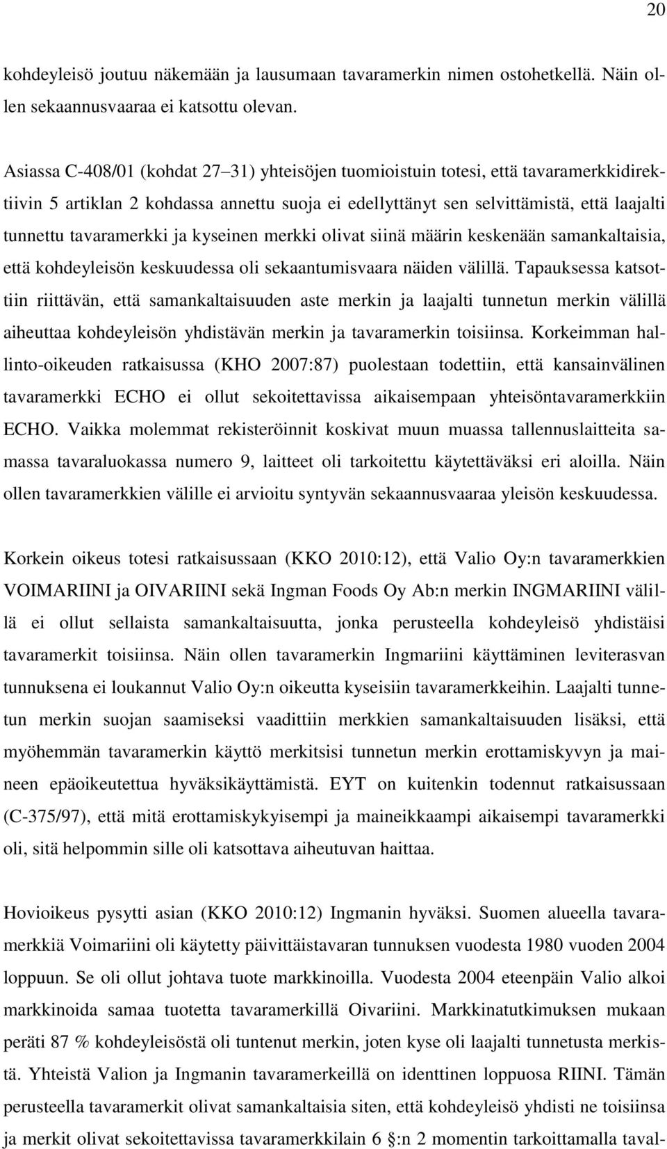 ja kyseinen merkki olivat siinä määrin keskenään samankaltaisia, että kohdeyleisön keskuudessa oli sekaantumisvaara näiden välillä.