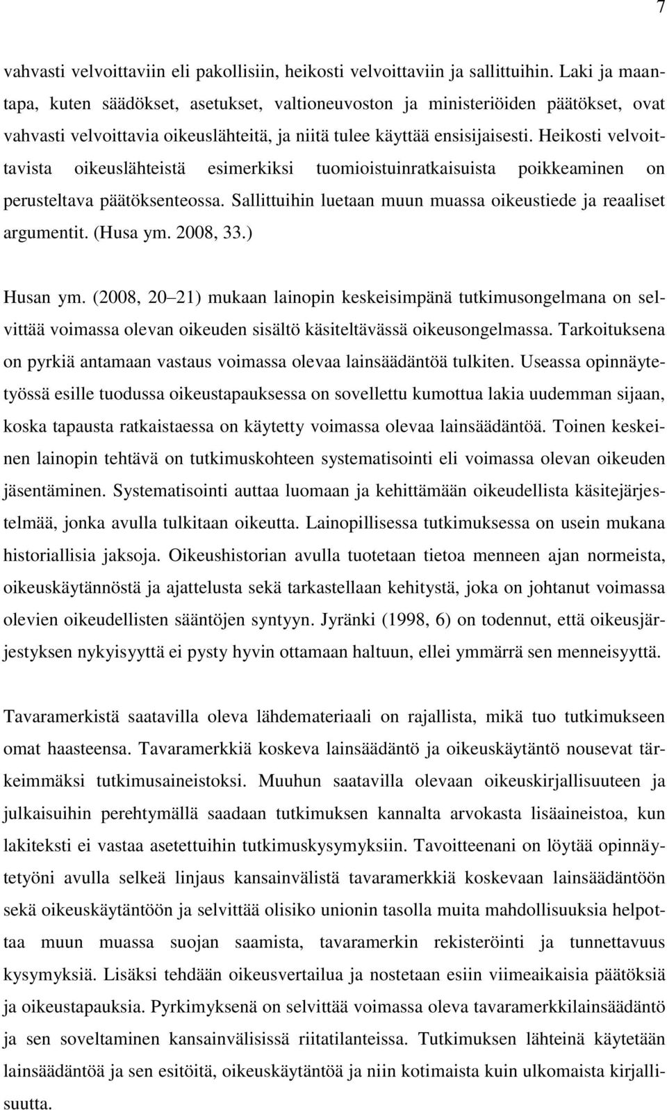 Heikosti velvoittavista oikeuslähteistä esimerkiksi tuomioistuinratkaisuista poikkeaminen on perusteltava päätöksenteossa. Sallittuihin luetaan muun muassa oikeustiede ja reaaliset argumentit.