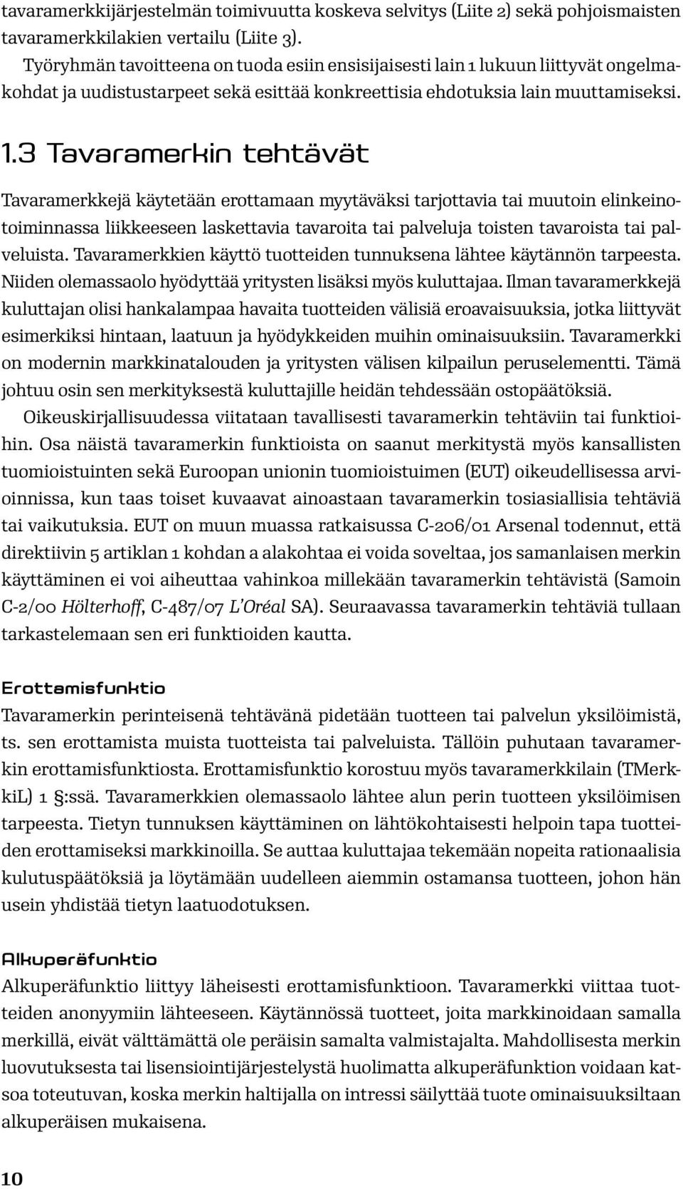 lukuun liittyvät ongelmakohdat ja uudistustarpeet sekä esittää konkreettisia ehdotuksia lain muuttamiseksi. 1.