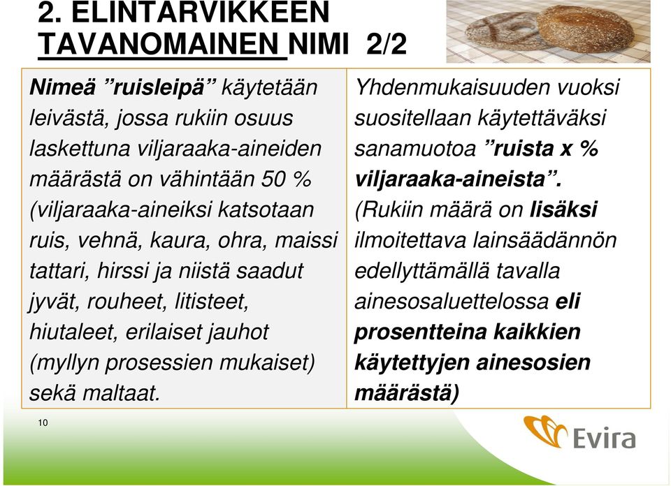 jauhot (myllyn prosessien mukaiset) sekä maltaat. 10 Yhdenmukaisuuden vuoksi suositellaan käytettäväksi sanamuotoa ruista x % viljaraaka-aineista.