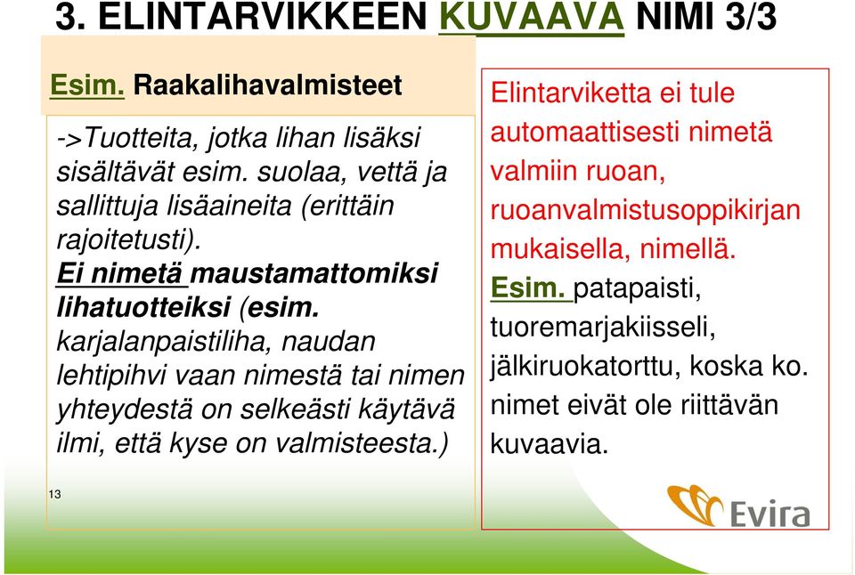 karjalanpaistiliha, naudan lehtipihvi vaan nimestä tai nimen yhteydestä on selkeästi käytävä ilmi, että kyse on valmisteesta.