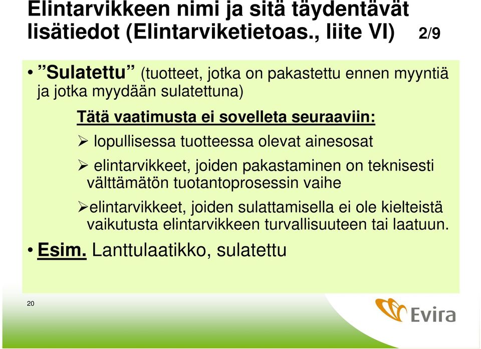 sovelleta seuraaviin: lopullisessa tuotteessa olevat ainesosat elintarvikkeet, joiden pakastaminen on teknisesti