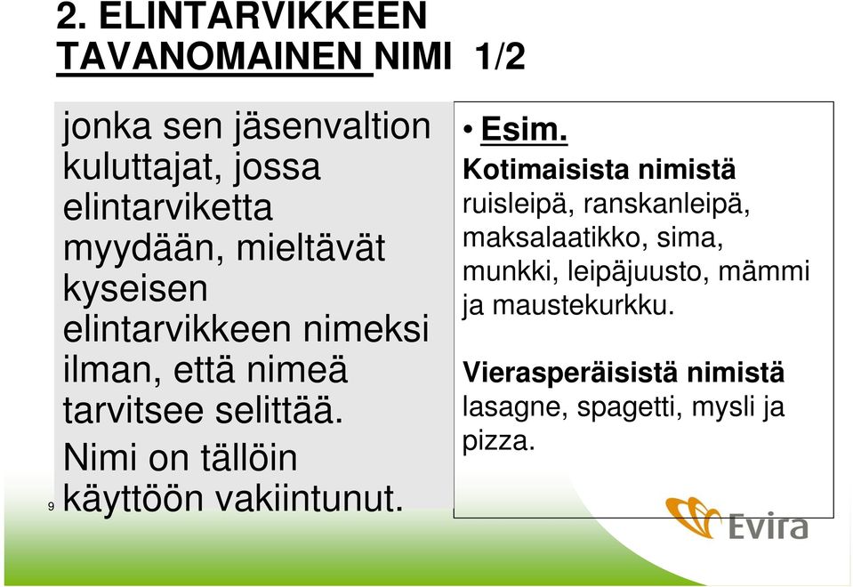 Nimi on tällöin käyttöön vakiintunut. Esim.