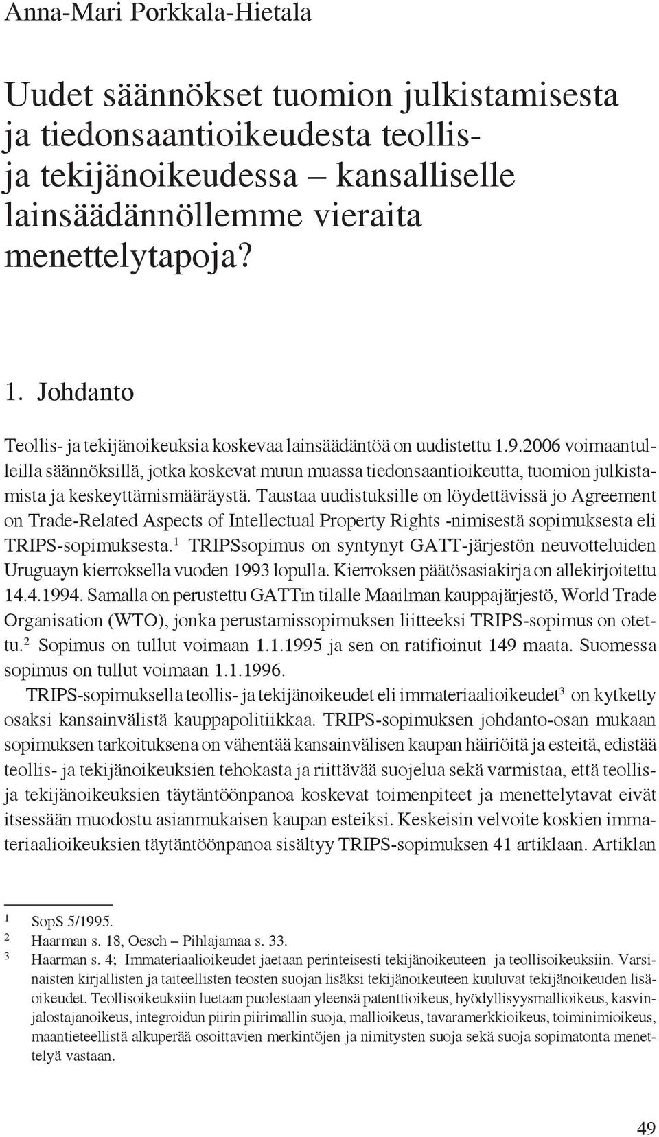 2006 voimaantulleilla säännöksillä, jotka koskevat muun muassa tiedonsaantioikeutta, tuomion julkistamista ja keskeyttämismääräystä.