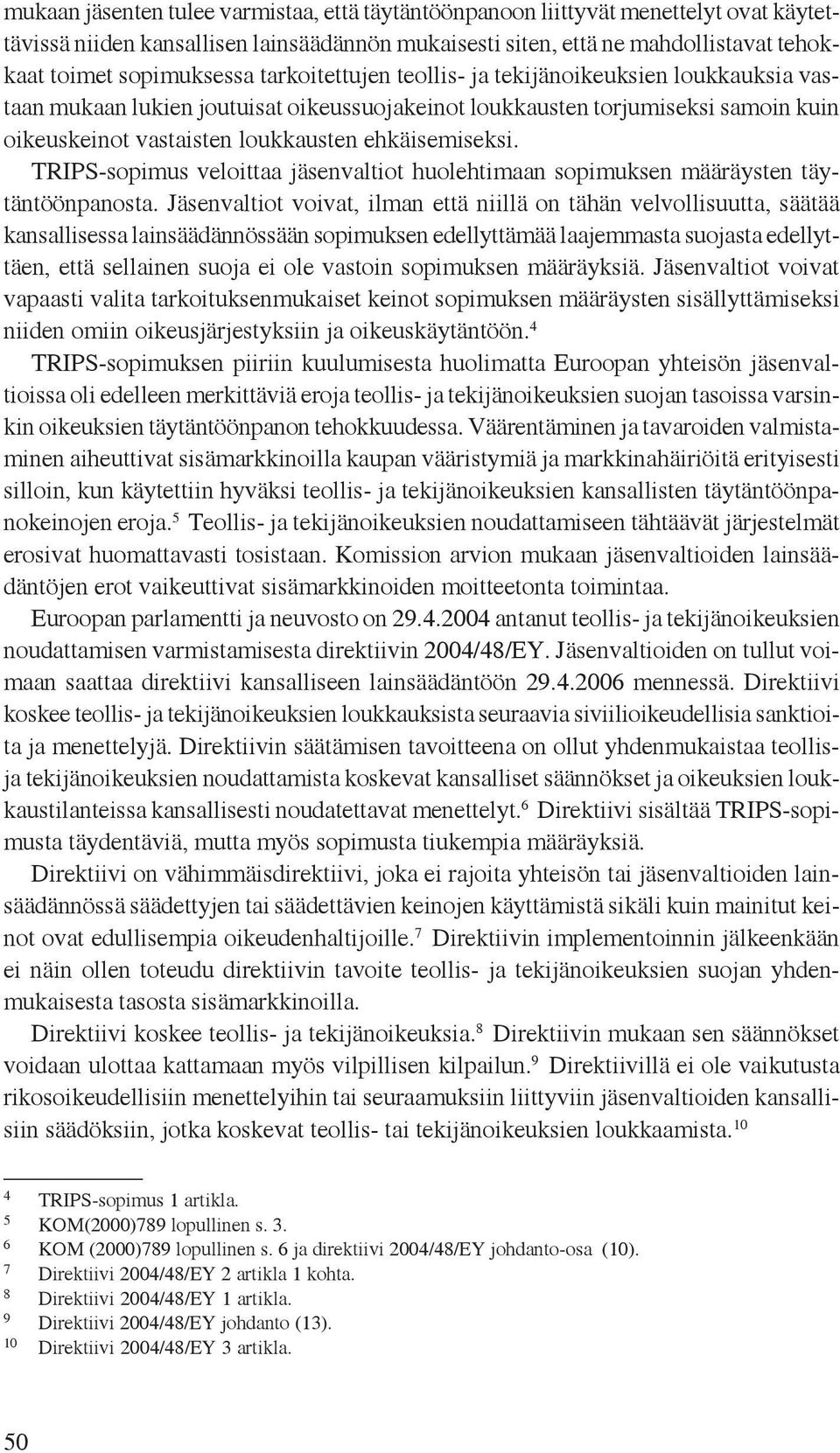 TRIPS-sopimus veloittaa jäsenvaltiot huolehtimaan sopimuksen määräysten täytäntöönpanosta.