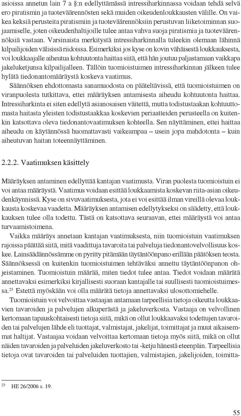 Varsinaista merkitystä intressiharkinnalla tuleekin olemaan lähinnä kilpailijoiden välisissä riidoissa.