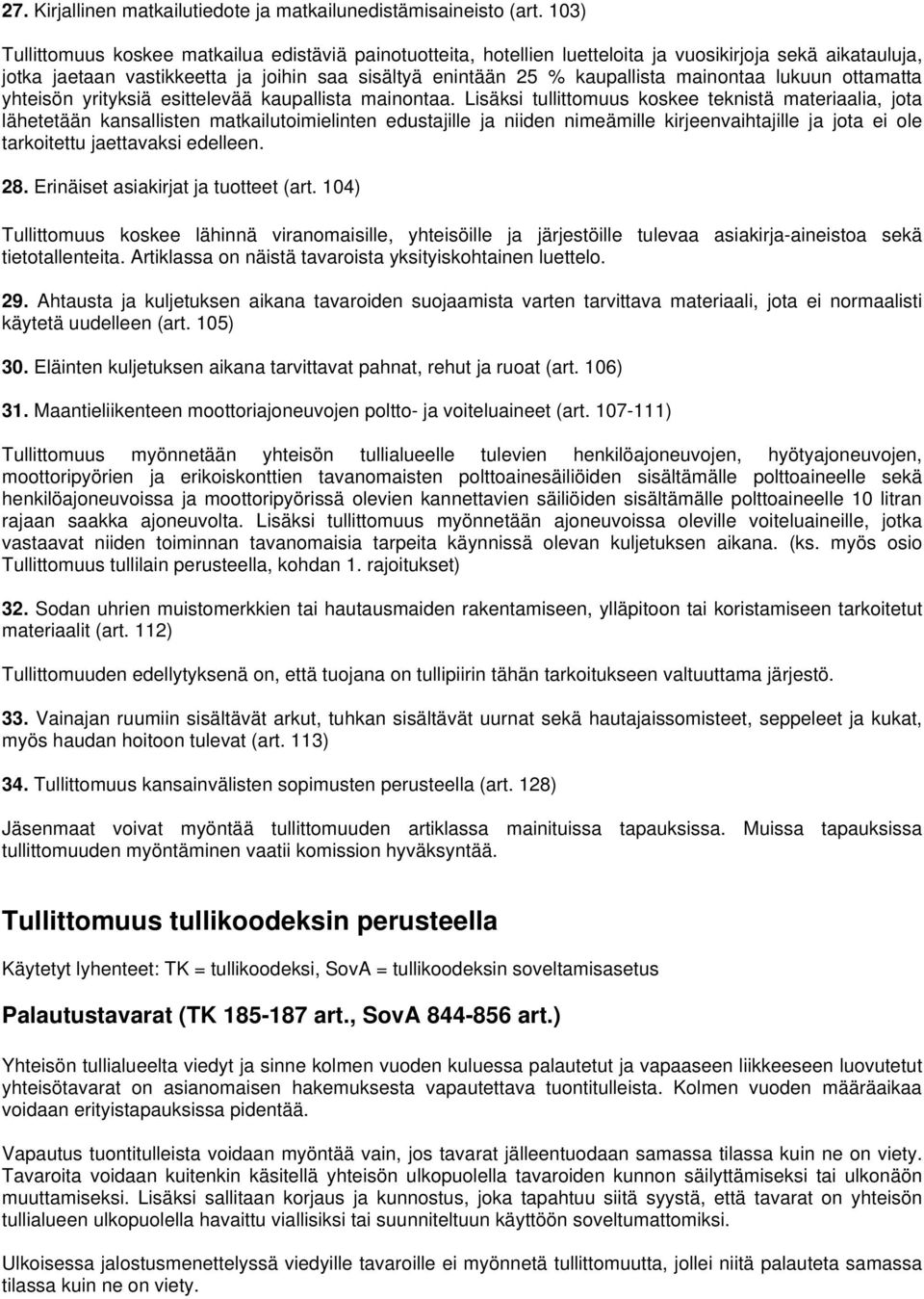mainontaa lukuun ottamatta yhteisön yrityksiä esittelevää kaupallista mainontaa.