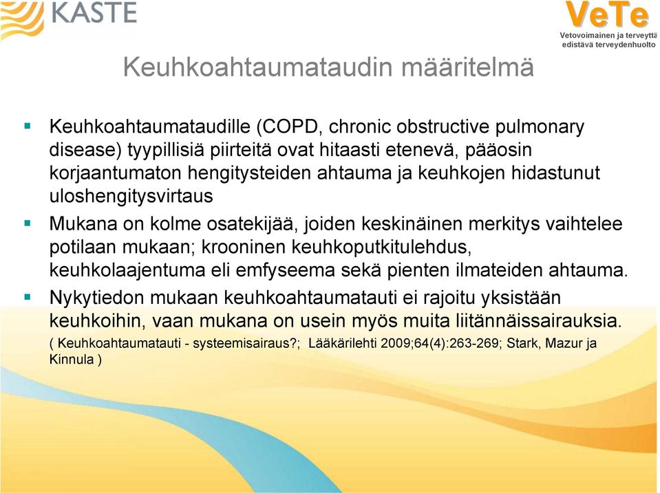 mukaan; krooninen keuhkoputkitulehdus, keuhkolaajentuma eli emfyseema sekä pienten ilmateiden ahtauma.