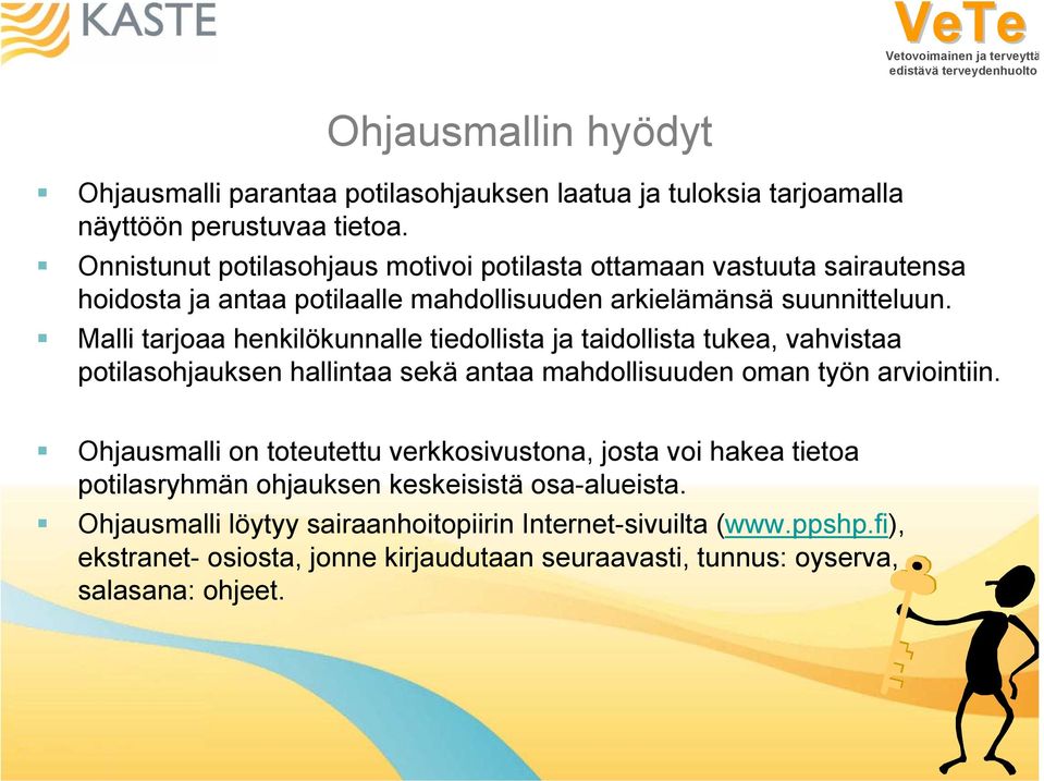 Malli tarjoaa henkilökunnalle tiedollista ja taidollista tukea, vahvistaa potilasohjauksen hallintaa sekä antaa mahdollisuuden oman työn arviointiin.