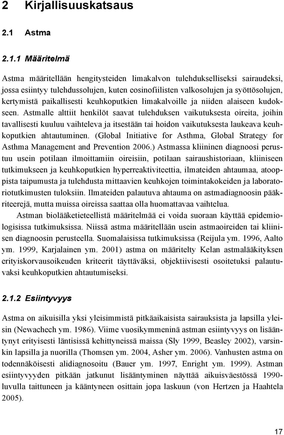 1 Määritelmä Astma määritellään hengitysteiden limakalvon tulehdukselliseksi sairaudeksi, jossa esiintyy tulehdussolujen, kuten eosinofiilisten valkosolujen ja syöttösolujen, kertymistä paikallisesti