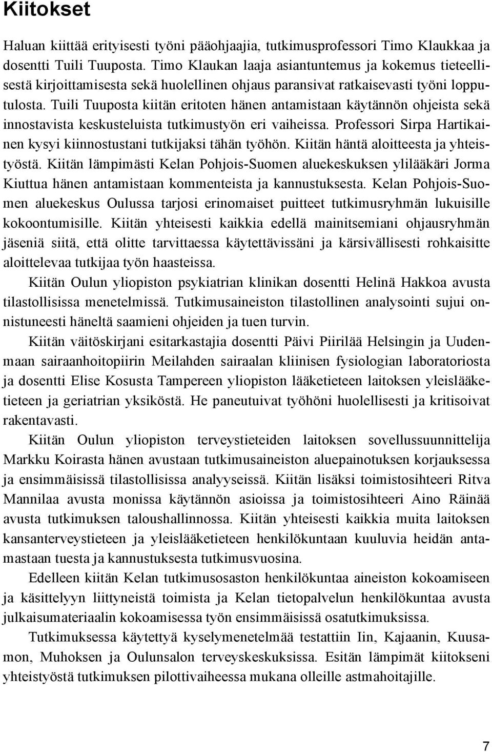 Tuili Tuuposta kiitän eritoten hänen antamistaan käytännön ohjeista sekä innostavista keskusteluista tutkimustyön eri vaiheissa.