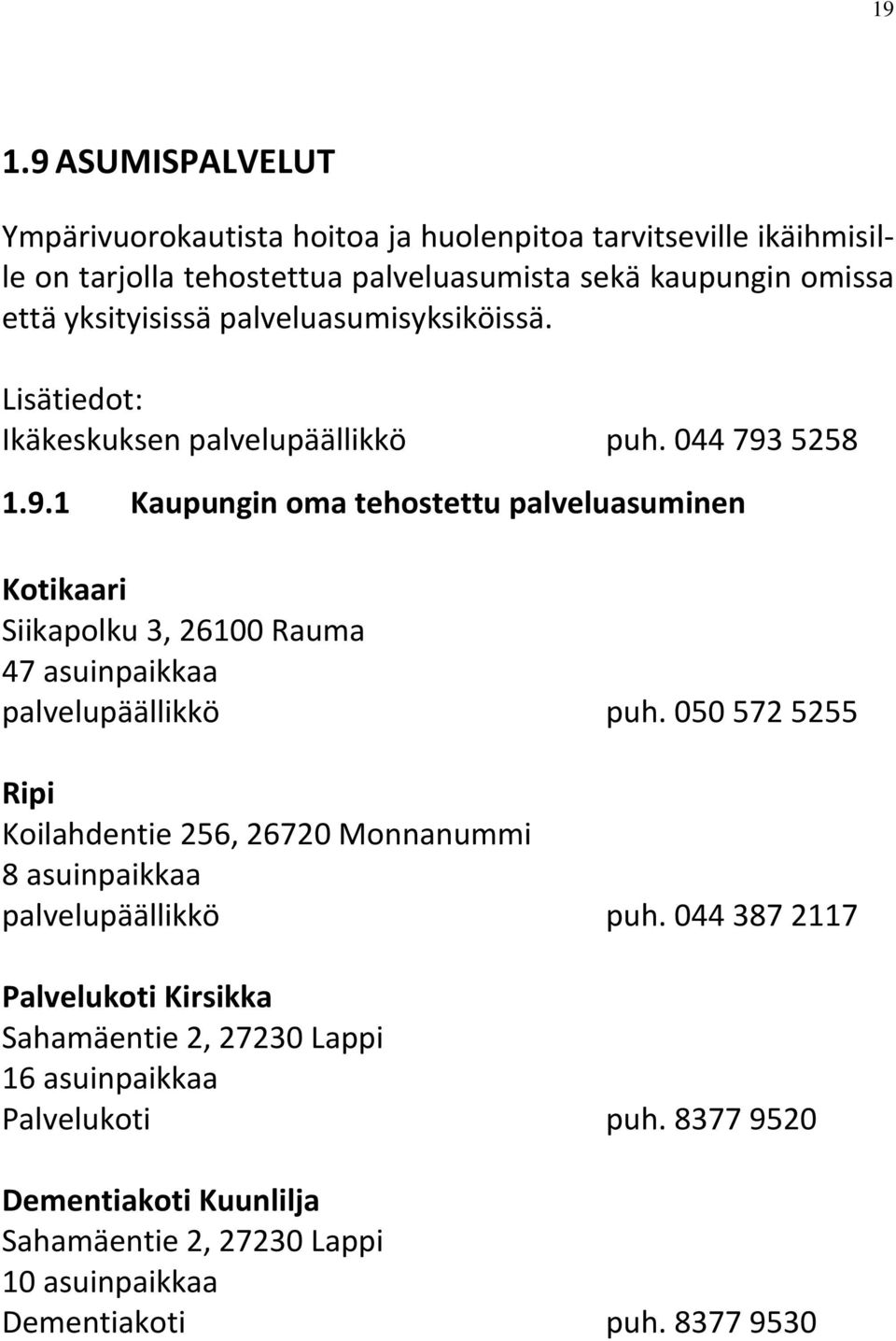 5258 1.9.1 Kaupungin oma tehostettu palveluasuminen Kotikaari Siikapolku 3, 26100 Rauma 47 asuinpaikkaa palvelupäällikkö puh.