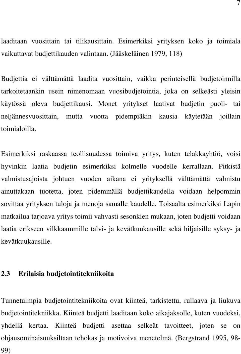 budjettikausi. Monet yritykset laativat budjetin puoli- tai neljännesvuosittain, mutta vuotta pidempiäkin kausia käytetään joillain toimialoilla.