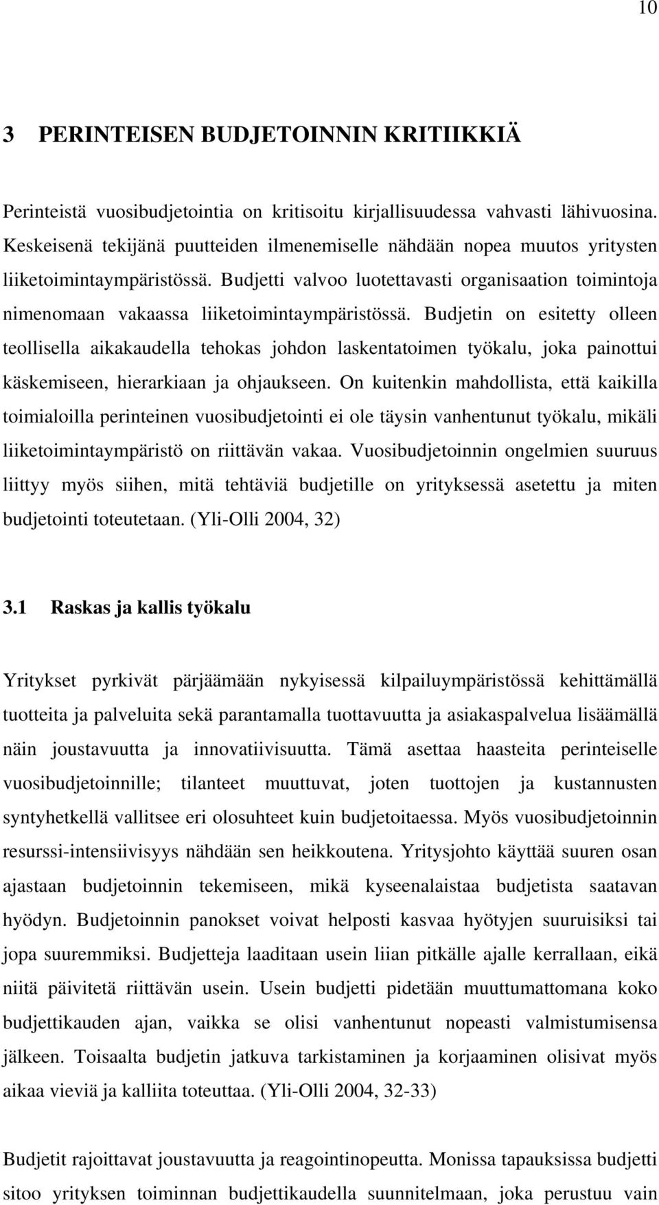 Budjetti valvoo luotettavasti organisaation toimintoja nimenomaan vakaassa liiketoimintaympäristössä.