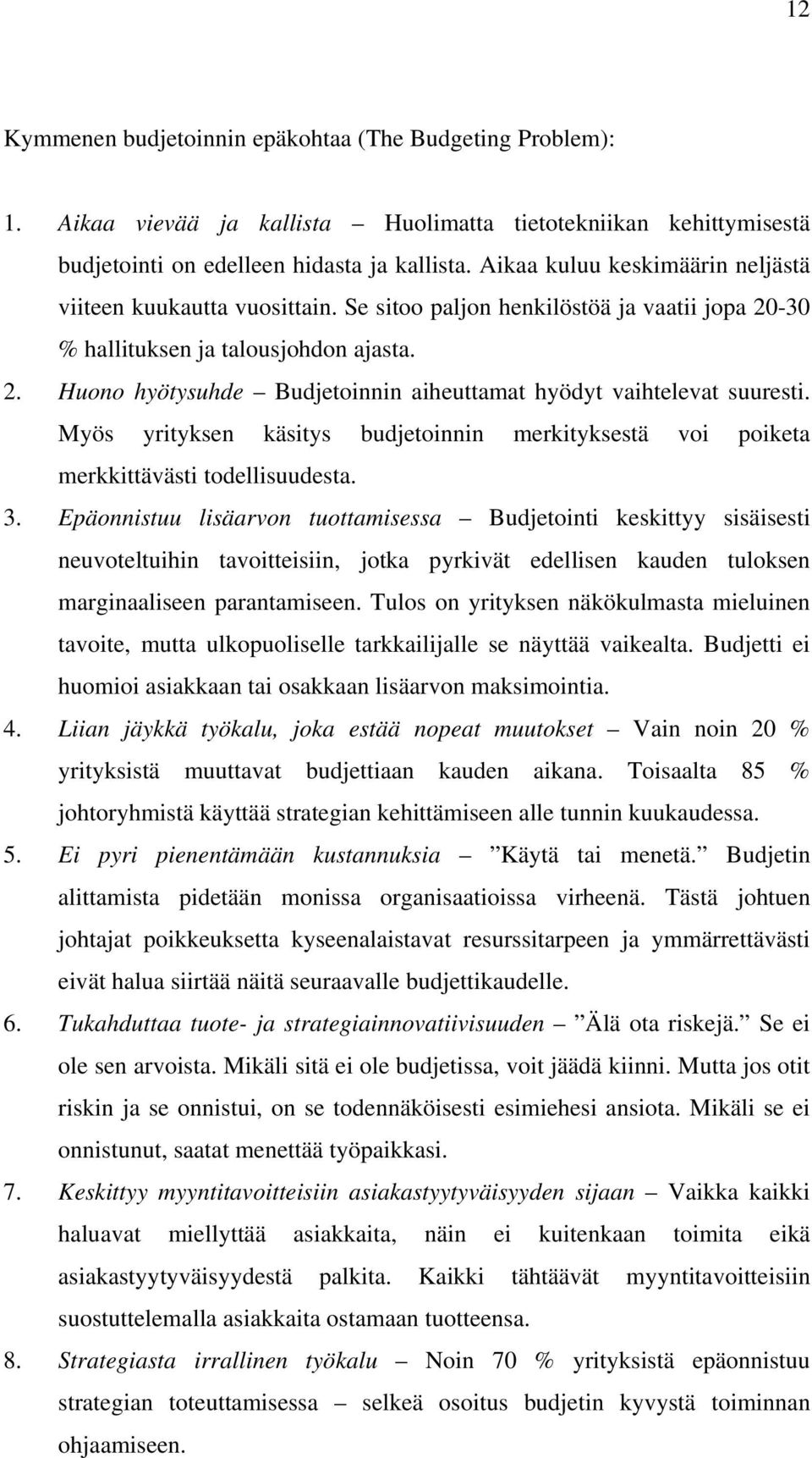 Myös yrityksen käsitys budjetoinnin merkityksestä voi poiketa merkkittävästi todellisuudesta. 3.