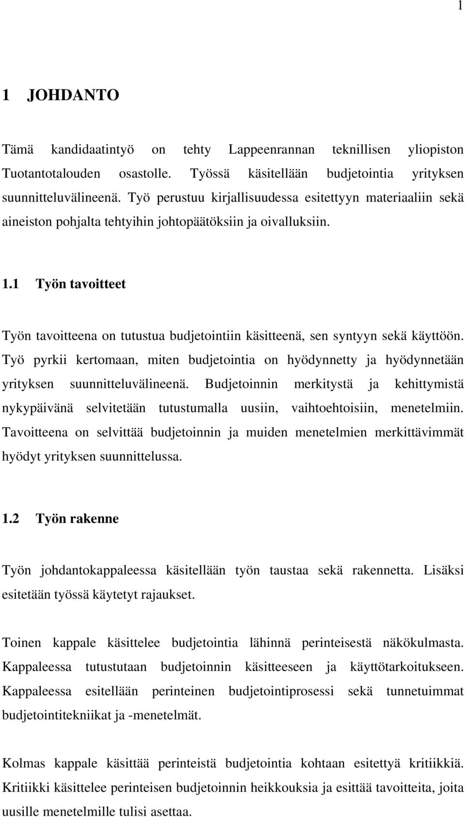 1 Työn tavoitteet Työn tavoitteena on tutustua budjetointiin käsitteenä, sen syntyyn sekä käyttöön.