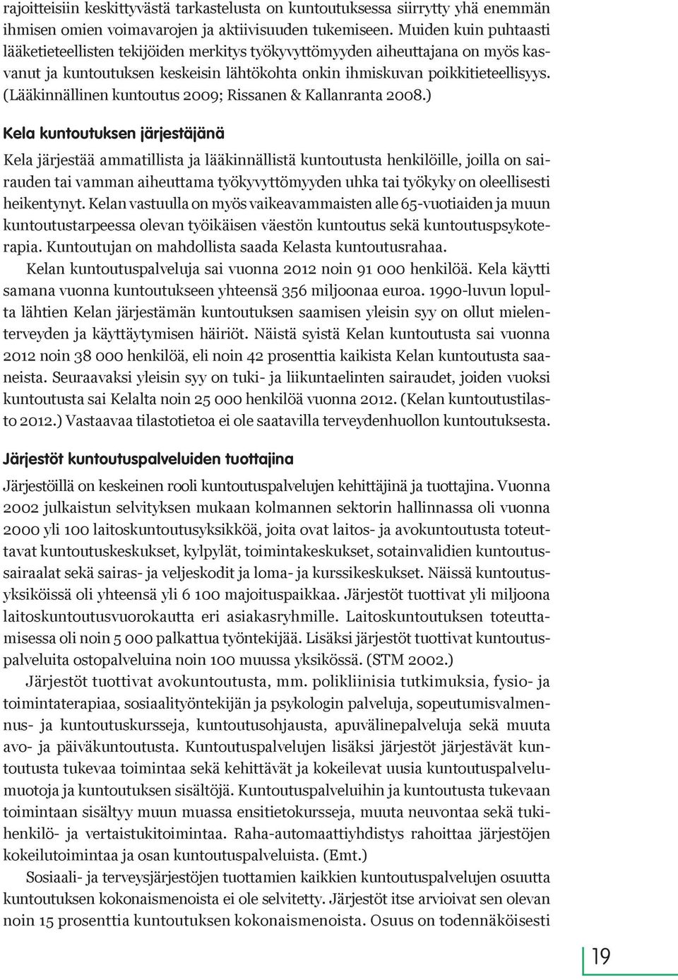 (Lääkinnällinen kuntoutus 2009; Rissanen & Kallanranta 2008.