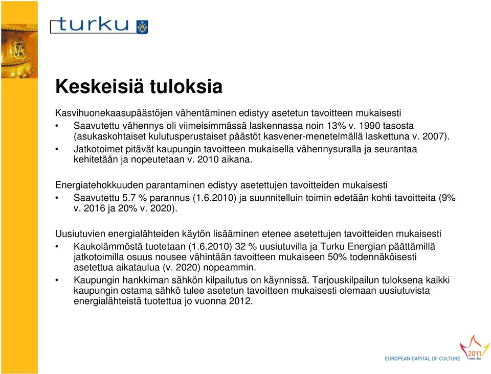 Jatkotoimet pitävät kaupungin tavoitteen mukaisella vähennysuralla ja seurantaa kehitetään ja nopeutetaan v. 2010 aikana.