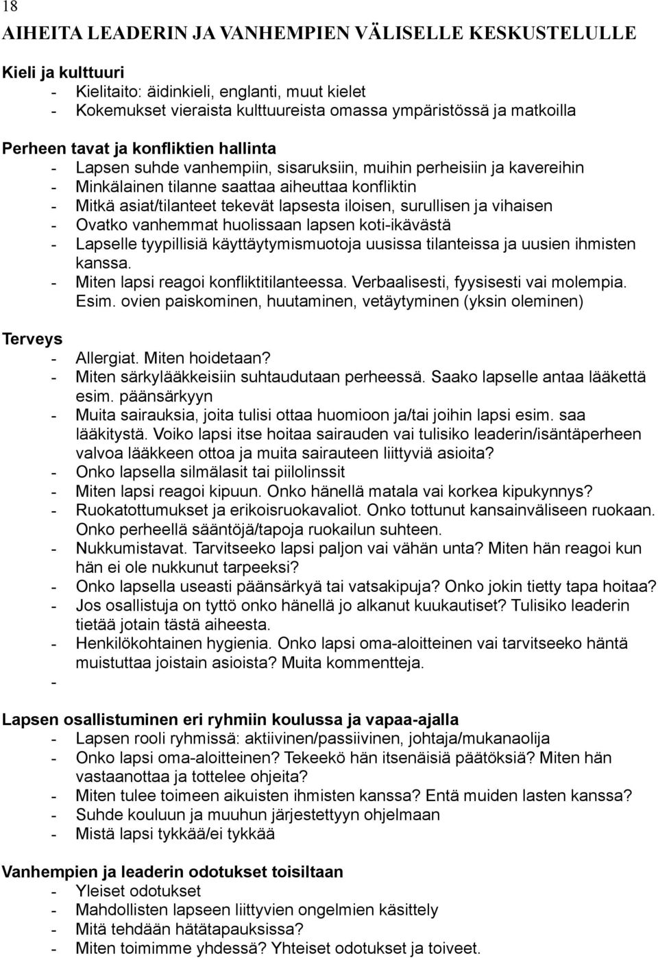 lapsesta iloisen, surullisen ja vihaisen - Ovatko vanhemmat huolissaan lapsen koti-ikävästä - Lapselle tyypillisiä käyttäytymismuotoja uusissa tilanteissa ja uusien ihmisten kanssa.