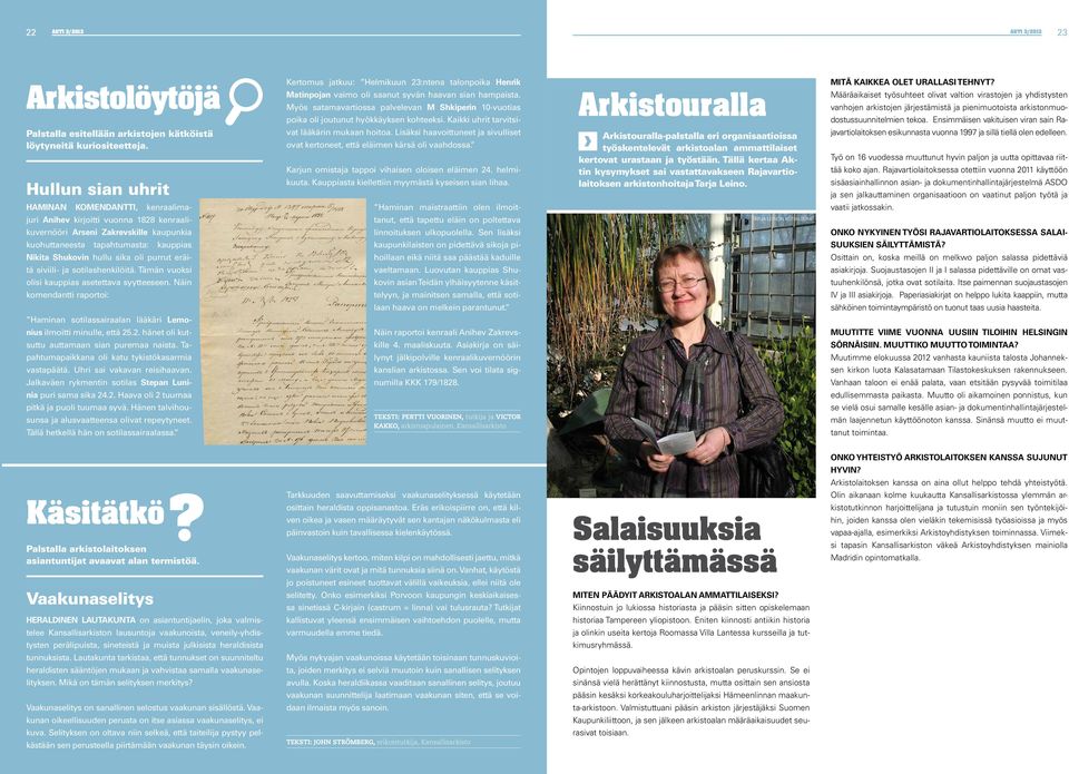 oli purrut eräitä siviili- ja sotilashenkilöitä. Tämän vuoksi olisi kauppias asetettava syytteeseen. Näin komendantti raportoi: Haminan sotilassairaalan lääkäri Lemonius ilmoitti minulle, että 25