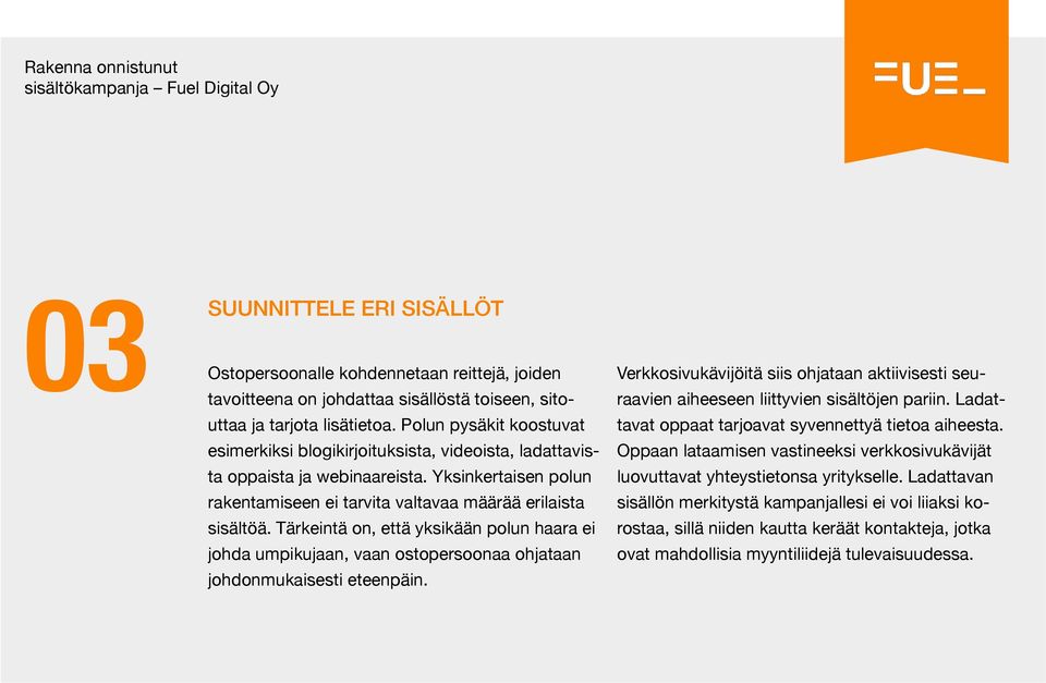 Tärkeintä on, että yksikään polun haara ei johda umpikujaan, vaan ostopersoonaa ohjataan johdonmukaisesti eteenpäin.