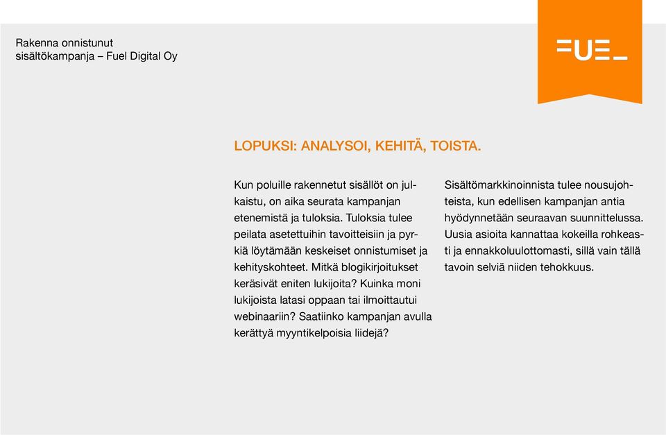 Kuinka moni lukijoista latasi oppaan tai ilmoittautui webinaariin? Saatiinko kampanjan avulla kerättyä myyntikelpoisia liidejä?