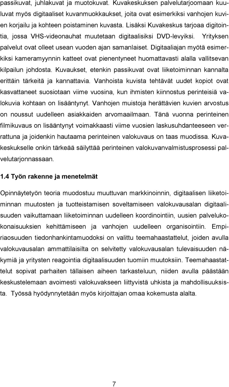 Digitaaliajan myötä esimerkiksi kameramyynnin katteet ovat pienentyneet huomattavasti alalla vallitsevan kilpailun johdosta.