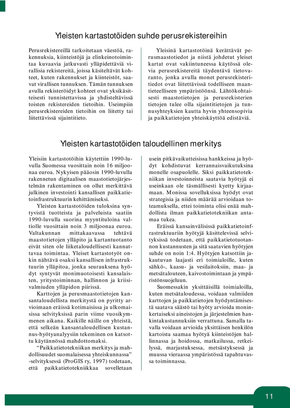 Tämän tunnuksen avulla rekisteröidyt kohteet ovat yksikäsitteisesti tunnistettavissa ja yhdisteltävissä toisten rekistereiden tietoihin.