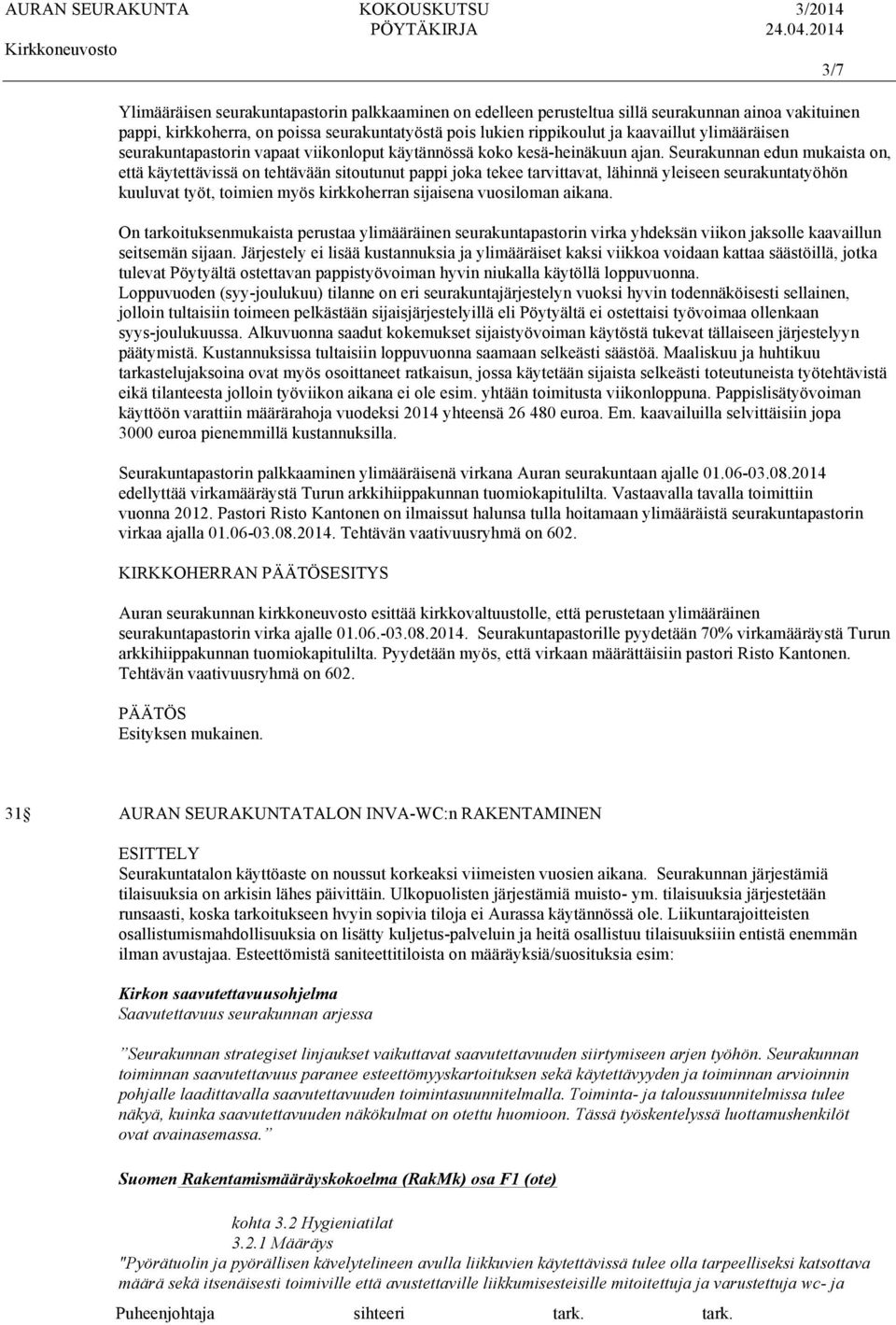 Seurakunnan edun mukaista on, että käytettävissä on tehtävään sitoutunut pappi joka tekee tarvittavat, lähinnä yleiseen seurakuntatyöhön kuuluvat työt, toimien myös kirkkoherran sijaisena vuosiloman