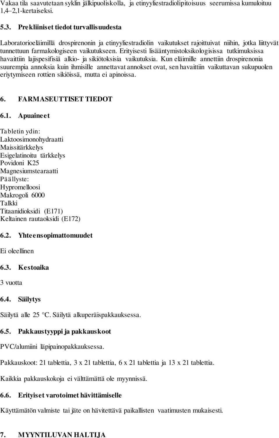 Erityisesti lisääntymistoksikologisissa tutkimuksissa havaittiin lajispesifisiä alkio- ja sikiötoksisia vaikutuksia.