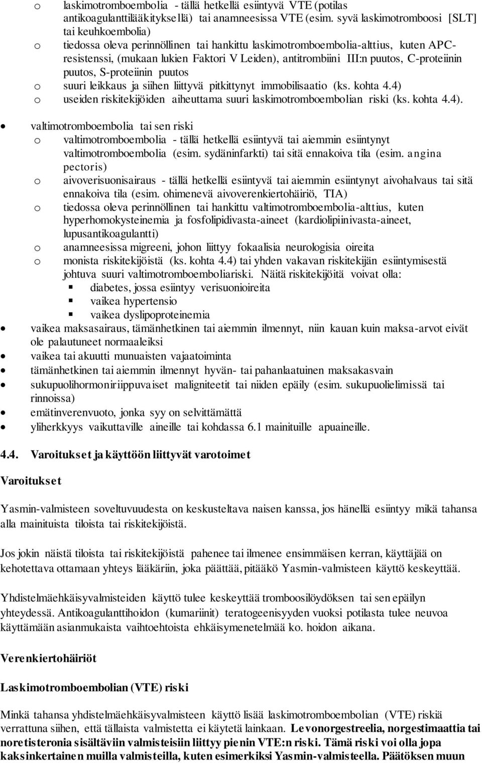 puutos, C-proteiinin puutos, S-proteiinin puutos o suuri leikkaus ja siihen liittyvä pitkittynyt immobilisaatio (ks. kohta 4.