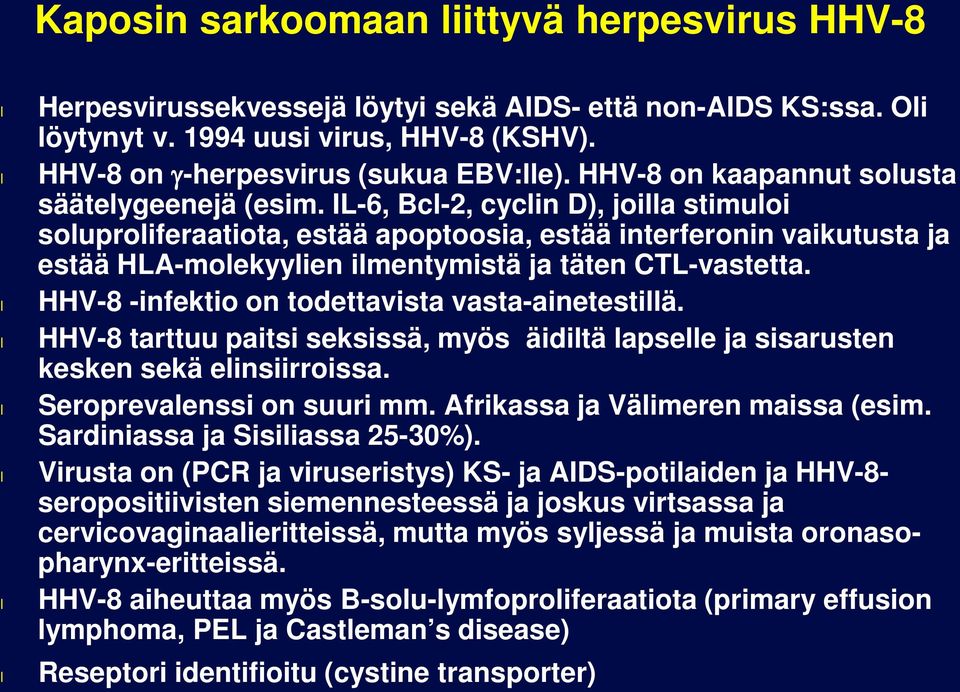 IL-6, Bc-2, cycin D), joia stimuoi souproiferaatiota, estää apoptoosia, estää interferonin vaikutusta ja estää HLA-moekyyien imentymistä ja täten CTL-vastetta.