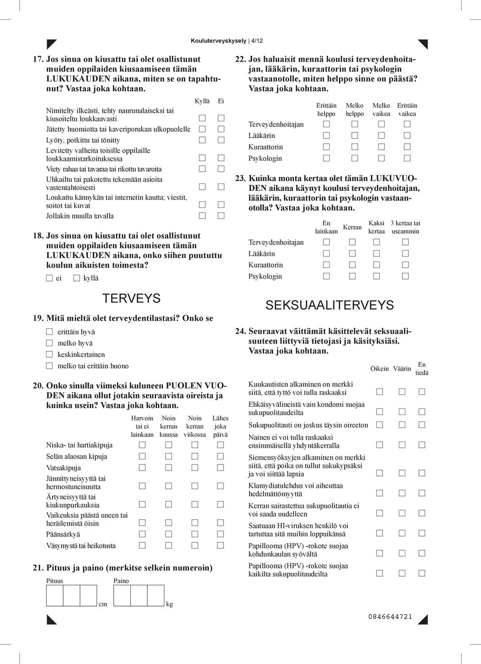 loukkaamistarkoituksessa Viety rahaa tai tavaraa tai rikottu tavaroita Uhkailtu tai pakotettu tekemään asioita vastentahtoisesti Loukattu kännykän tai internetin kautta; viestit, soitot tai kuvat