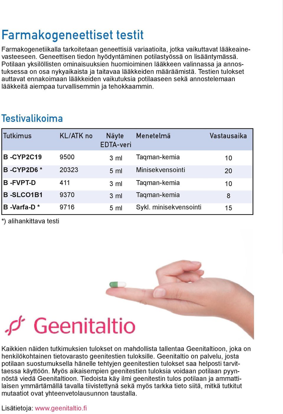 Testien tulokset auttavat ennakoimaan lääkkeiden vaikutuksia potilaaseen sekä annostelemaan lääkkeitä aiempaa turvallisemmin ja tehokkaammin.