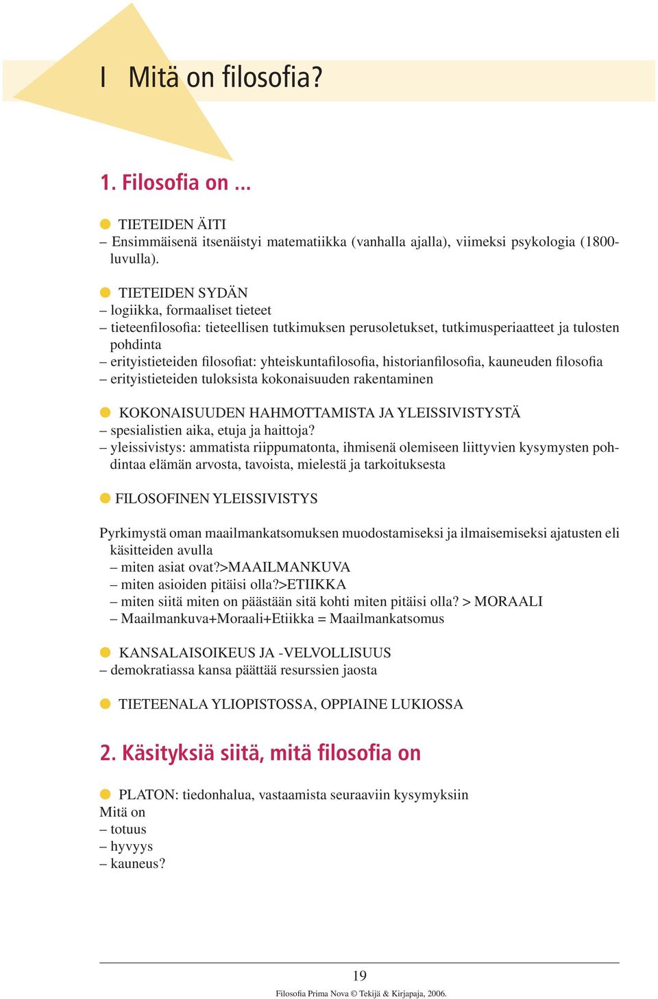 historianfilosofia, kauneuden filosofia erityistieteiden tuloksista kokonaisuuden rakentaminen l KOKONAISUUDEN HAHMOTTAMISTA JA YLEISSIVISTYSTÄ spesialistien aika, etuja ja haittoja?