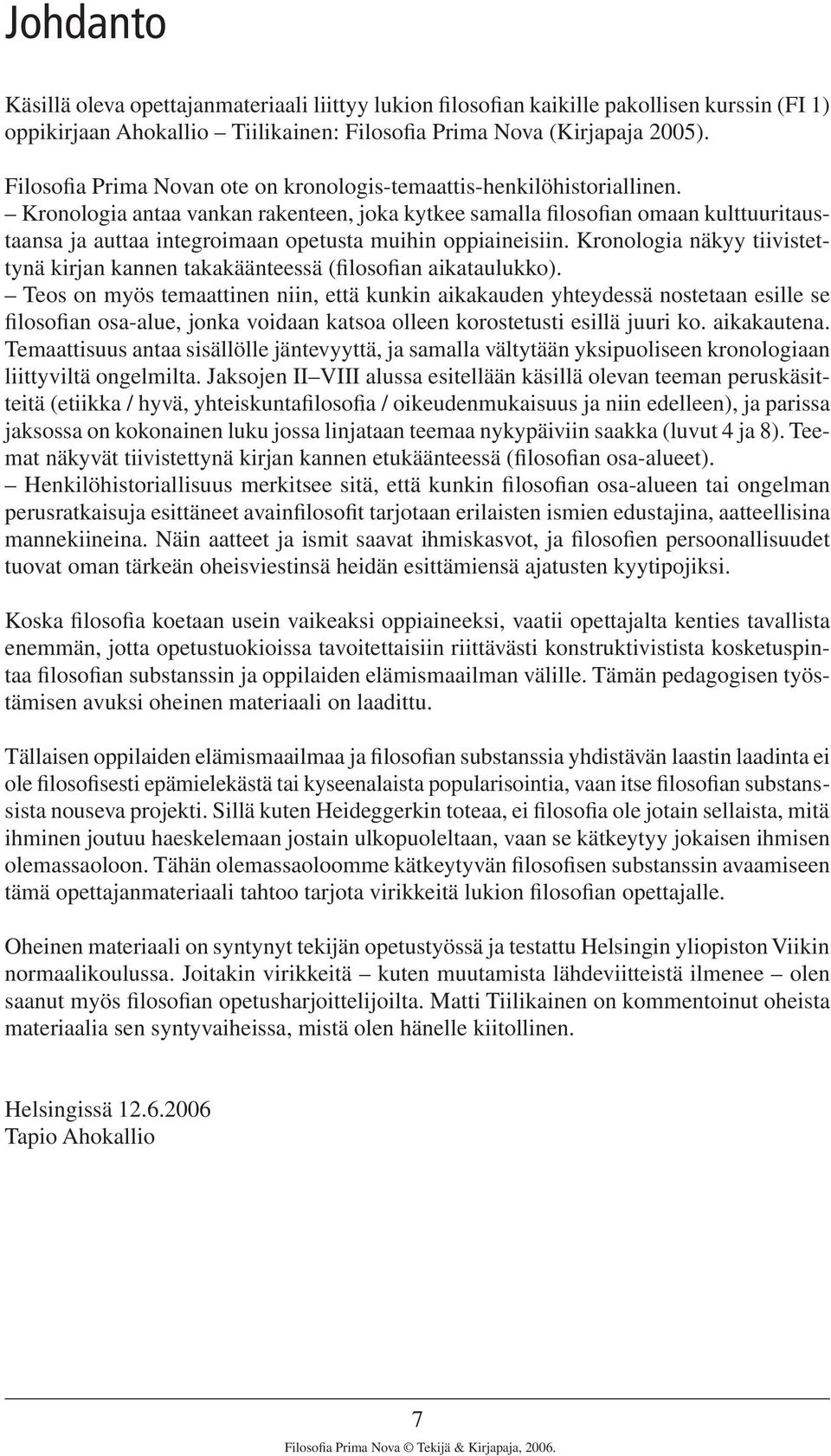 Kronologia antaa vankan rakenteen, joka kytkee samalla filosofian omaan kulttuuritaustaansa ja auttaa integroimaan opetusta muihin oppiaineisiin.