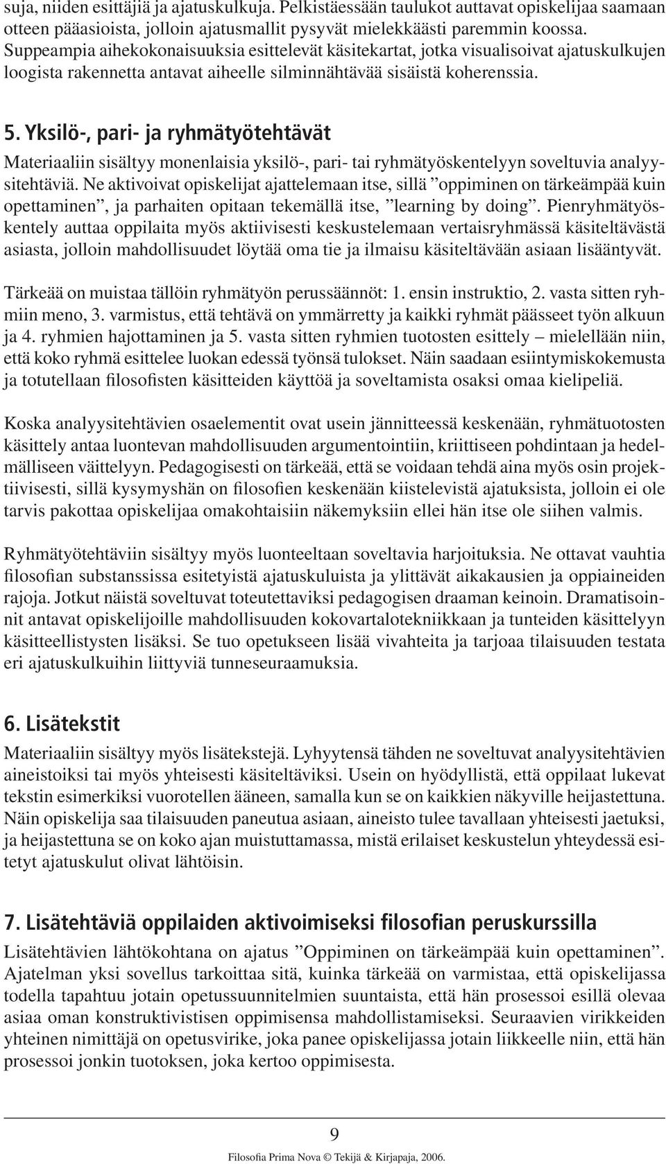 Yksilö-, pari- ja ryhmätyötehtävät Materiaaliin sisältyy monenlaisia yksilö-, pari- tai ryhmätyöskentelyyn soveltuvia analyysitehtäviä.