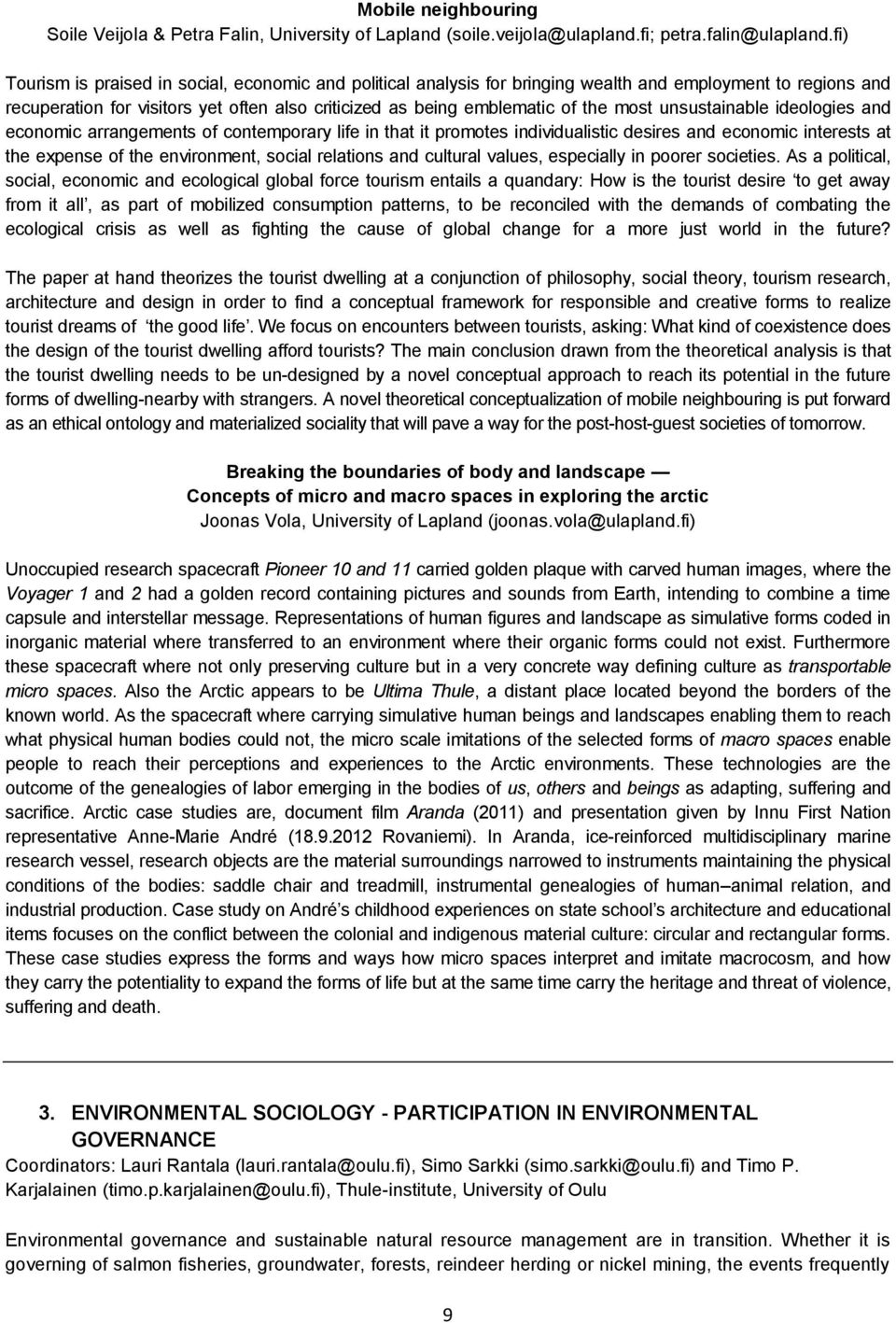 unsustainable ideologies and economic arrangements of contemporary life in that it promotes individualistic desires and economic interests at the expense of the environment, social relations and