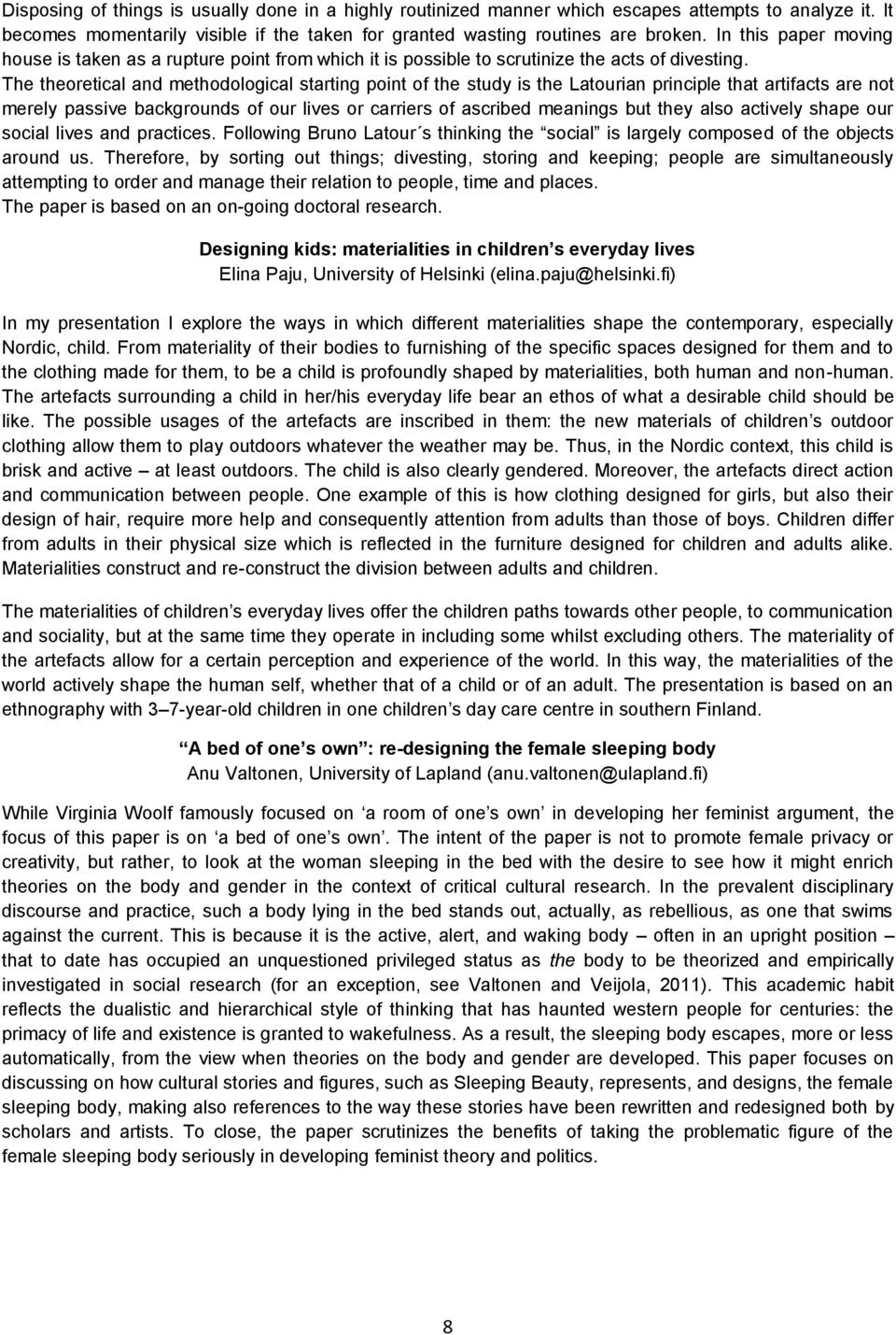 The theoretical and methodological starting point of the study is the Latourian principle that artifacts are not merely passive backgrounds of our lives or carriers of ascribed meanings but they also